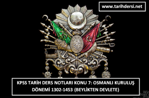 KPSS Tarih Ders Notları Konu 7: Osmanlı Kuruluş Dönemi 1302-1453 (Beylikten Devlete)