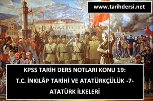 KPSS T.C. İnkılâp Tarihi Ders Notları Konu 19: Atatürk İlkeleri ve Atatürkçülük